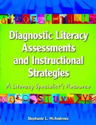 Diagnostic Literacy Assessments and Instructional Strategies: A Literacy Specialist's Resource