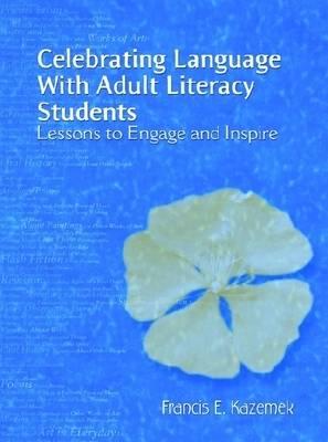 Celebrating Language with Adult Literacy Students: Lessons to Engage and Inspire