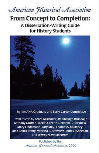 From Concept to Completion: A Dissertation-Writing Guide for History Students