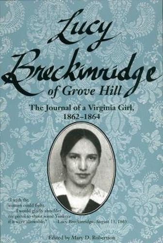 Lucy Breckinridge of Grove Hill: The Journal of a Virginia Girl, 1862-1864
