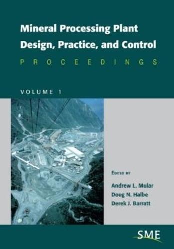 Mineral Processing Plant Design, Practice, and Control: Proceedings, Volume 1