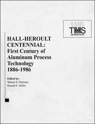 Hall-Heroult Centennial: First Century of Aluminum Process Technology 1886-1986