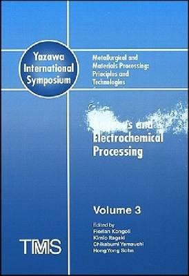 Metallurgical and Materials Processing: Principles and Technologies (Yazawa International Symposium): Aqueous and Electrochemical Processing
