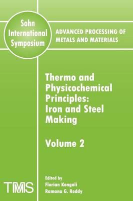 Advanced Processing of Metals and Materials (Sohn International Symposium): Iron and Steel Making Thermo and Physicochemical Principles