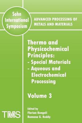 Advanced Processing of Metals and Materials (Sohn International Symposium): Special Materials, Aqueous and Electrochemical Processing Thermo and Physicochemical Principles