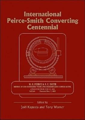 International Peirce–Smith Converting Centennial: Held During TMS 2009 Annual Meeting and Exhibition, San Francisco, California, USA, February 15–19,200