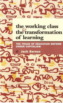 The Working Class and the Transformation of Learning: The Fraud of Education Reform Under Capitalism