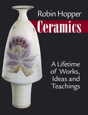 Robin Hopper Ceramics: A Lifetime of Work, Ideas and Teachings