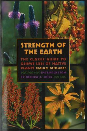 Strength of the Earth: The Classic Guide to Ojibwe Uses of Native Plants