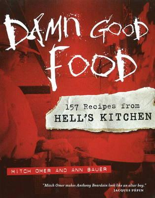 Damn Good Food: 157 Recipes from Hell's Kitchen