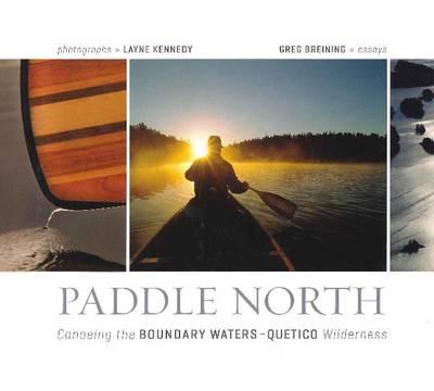 Paddle North: Canoeing the Boundary Waters - Quetico Wilderness