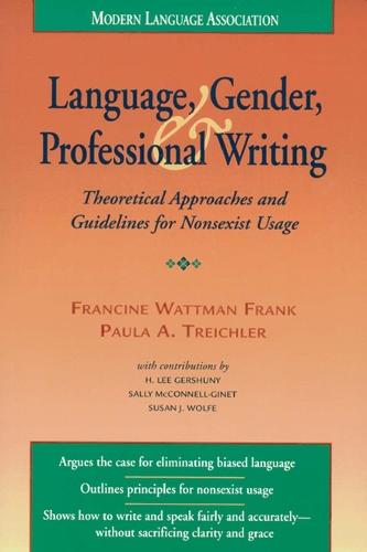 Language, Gender, and Professional Writing: Theoretical Approaches and Guidelines for Nonsexist Usage