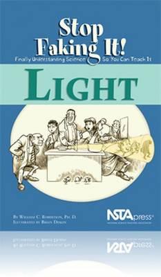 Light: Stop Faking It! Finally Understanding Science So You Can Teach It