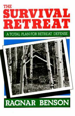 Survival Retreat: A Total Plan for Retreat Defense
