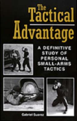 The Tactical Advantage: A Definitive Study of Personal Small-arms Tactics