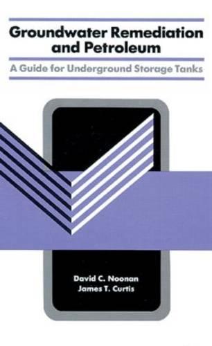 Groundwater Remediation and Petroleum: A Guide for Underground Storage Tanks