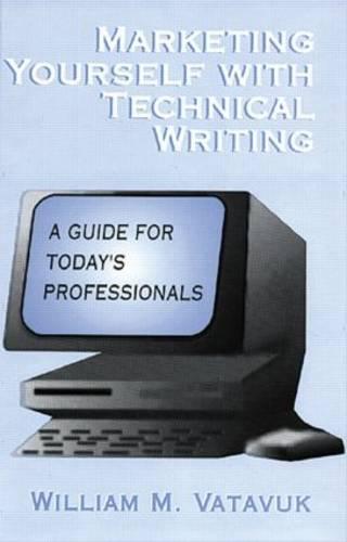 Marketing Yourself with Technical Writing: A Guide for Today's Professionals