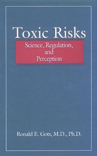 Toxic Risks: Science, Regulation, and Perception