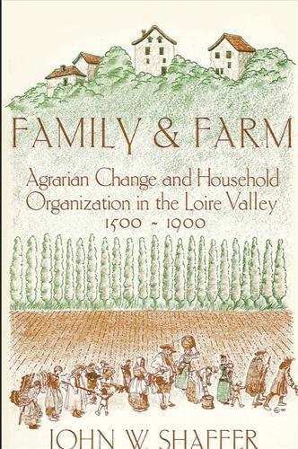Family and Farm: Agrarian Change and Household Organization in the Loire Valley, 1500-1900