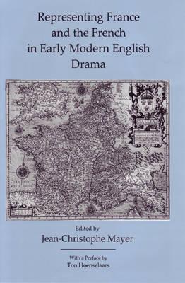 Representing France and the French in Early Modern English Drama