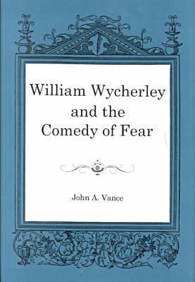 William Wycherley and the Comedy of Fear