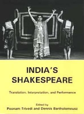India's Shakespeare: Translation, Interpretation, and Performance