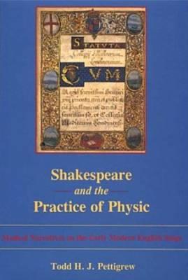 Shakespeare and the Practice of Physic: Medical Narratives on the Early Modern English Stage