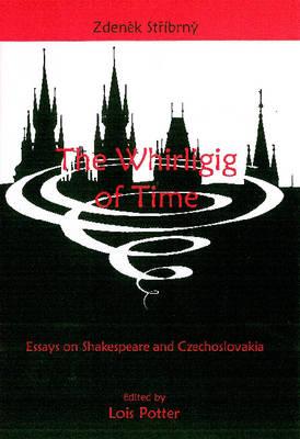 The Whirligig of Time: Essays on Shakespeare and Czechoslovakia