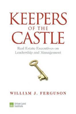 Keepers of the Castle: Real Estate Executives on Leadership and Management