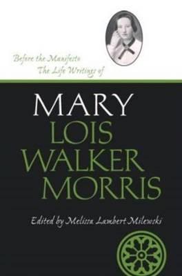 Before the Manifesto: The Life Writings of Mary Lois Walker Morris