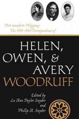 Post-Manifesto Polygamy: The 1899 to 1904 Correspondence of Helen, Owen and Avery Woodruff
