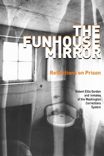 The Funhouse Mirror: Reflections on Prison