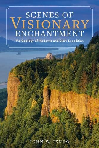 Scenes of Visionary Enchantment: The Geology of the Lewis and Clark Expedition