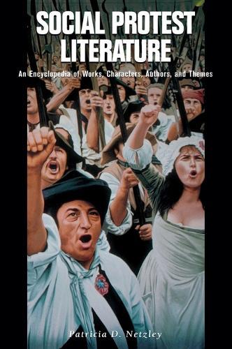 Social Protest Literature: An Encyclopedia of Works, Characters, Authors, and Themes
