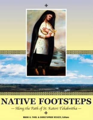 Native Footsteps: Along the Path of Saint Kateri Tekakwitha