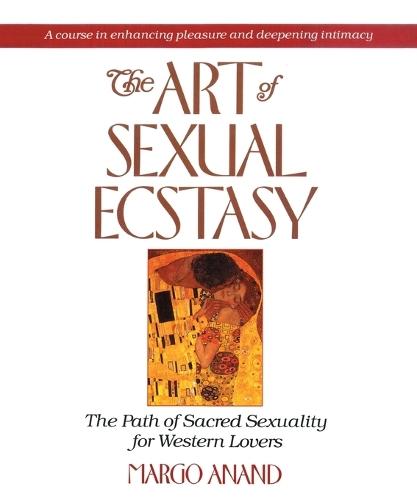 The Art of Sexual Ecstasy: The Path of Sacred Sexuality for Western Lovers