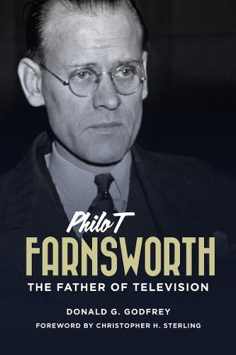 Philo T Farnsworth: The Father of Television