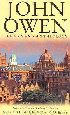 John Owen: The Man and His Theology