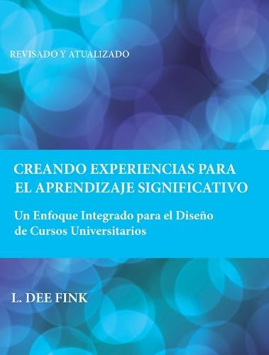 Creando Experiencias Para El Aprendizaje Significativo: Un Enfoque Integrado Para El Diseño De Cursos Universitarios