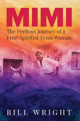 Mimi: The Perilous Journey of a Free-Spirited Texas Woman