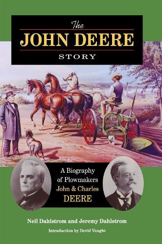 The John Deere Story: A Biography of Plowmakers John and Charles Deere