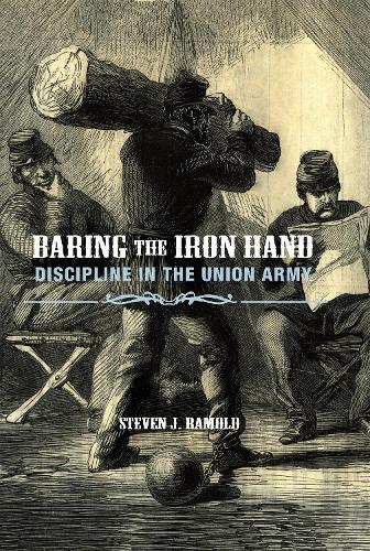 Baring the Iron Hand: Discipline in the Union Army
