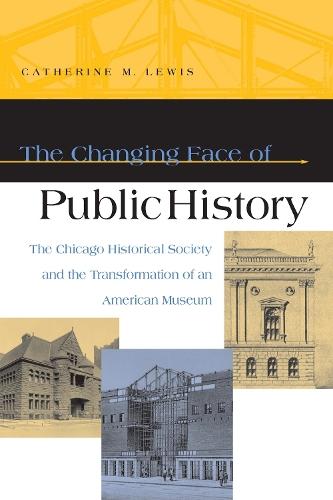 The Changing Face of Public History: The Chicago Historical Society and the Transformation of an American Museum