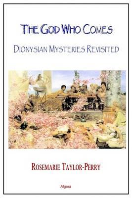 The God Who Comes, Dionysian Mysteries Revisited: Dionysian Mysteries Reclaimed