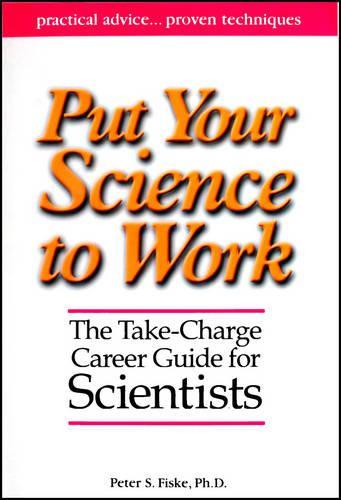 Put Your Science to Work: The Take-Charge Career Guide for Scientists