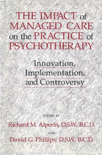 The Impact Of Managed Care On The Practice Of Psychotherapy: Innovations, Implementation And Controversy