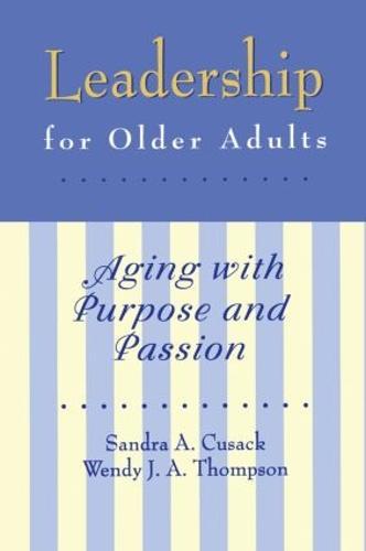 Leadership for Older Adults: Aging With Purpose And Passion