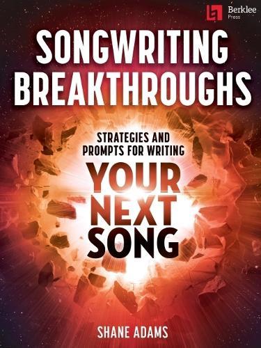 Songwriting Breakthroughs: Strategies and Prompts for Writing Your Next Song