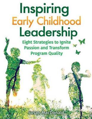 Inspiring Early Childhood Leadership Inspiring Early Childhood Leadership: Eight Strategies to Ignite Passion and Transform Program Quaeight Strategies to Ignite Passion and Transform Program Quality Lity