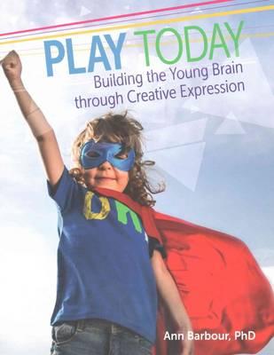 Play Today: Building the Young Brain Through Creative Expression